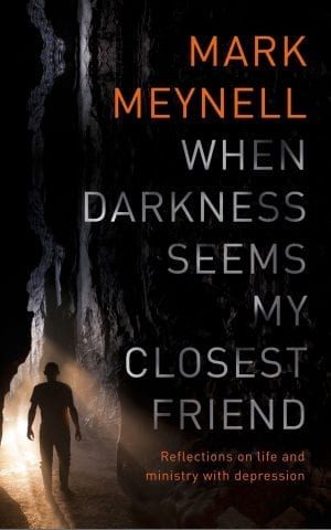 When Darkness Seems My Closest Friend: Reflections on life and ministry with depression