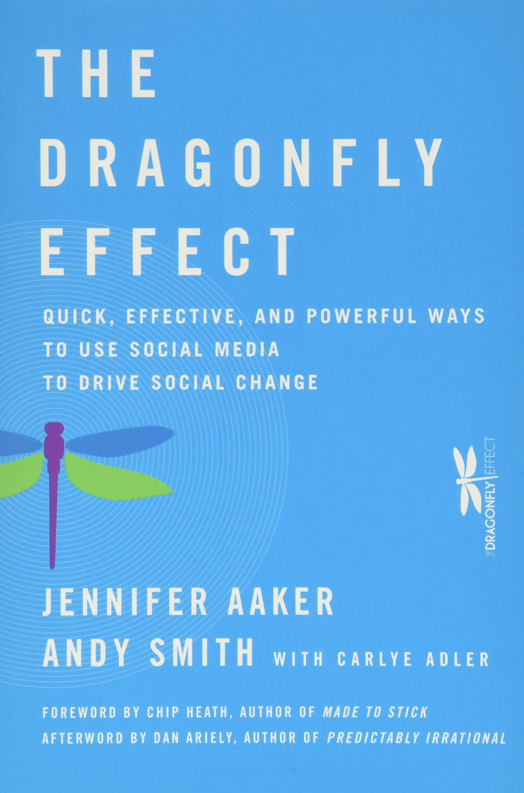 The Dragonfly Effect: Quick, Effective, and Powerful Ways To Use Social Media to Drive Social Change