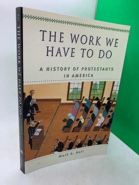 The Work We Have To Do: A History Of Protestants In America