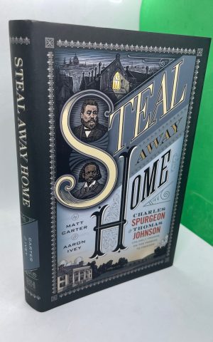 Steal Away Home: Charles Spurgeon And Thomas Johnson, Unlikely Friends On The Passage To Freedom