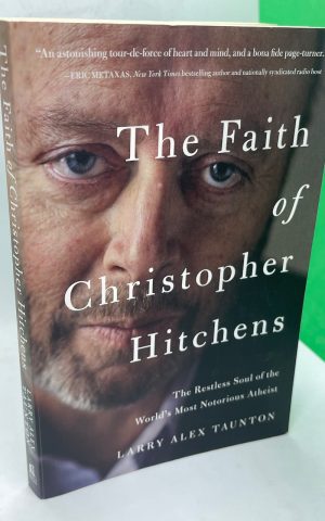 The Faith Of Christopher Hitchens: The Restless Soul Of The World’s Most Notorious Atheist