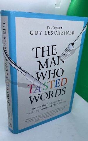 The Man Who Tasted Words: Inside the Strange and Startling World of Our Senses