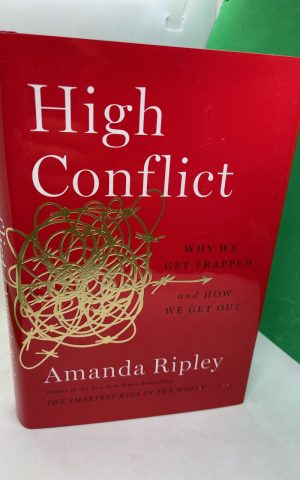 High Conflict: Why we get trapped and how we get out