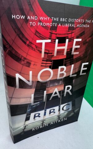 The Noble Liar: How and Why the BBC Distorts the News