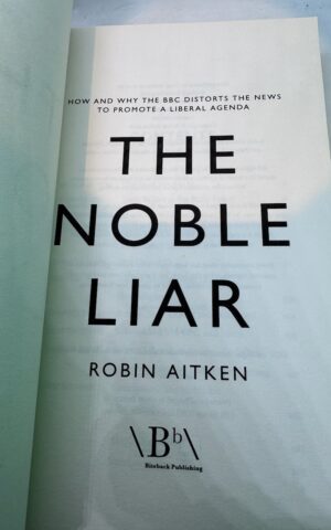 The Noble Liar: How and Why the BBC Distorts the News