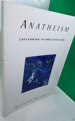 Anatheism: Returning to God After God (Insurrections: Critical Studies in Religion, Politics, and Culture)