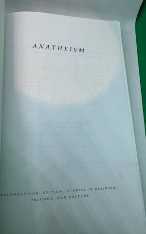 Anatheism: Returning to God After God (Insurrections: Critical Studies in Religion, Politics, and Culture)