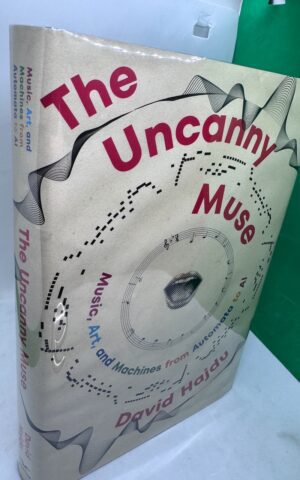 The Uncanny Muse: Music, Art, and Machines from Automata to AI