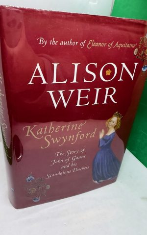 Katherine Swynford: the story of John of Gaunt and his Scandalous Duchess (SIGNED)